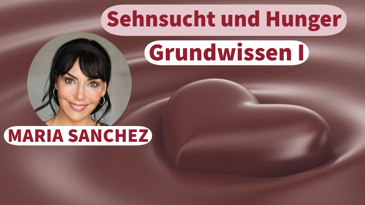 Sehnsucht und Hunger - Online-Kurs „Grundwissen I“