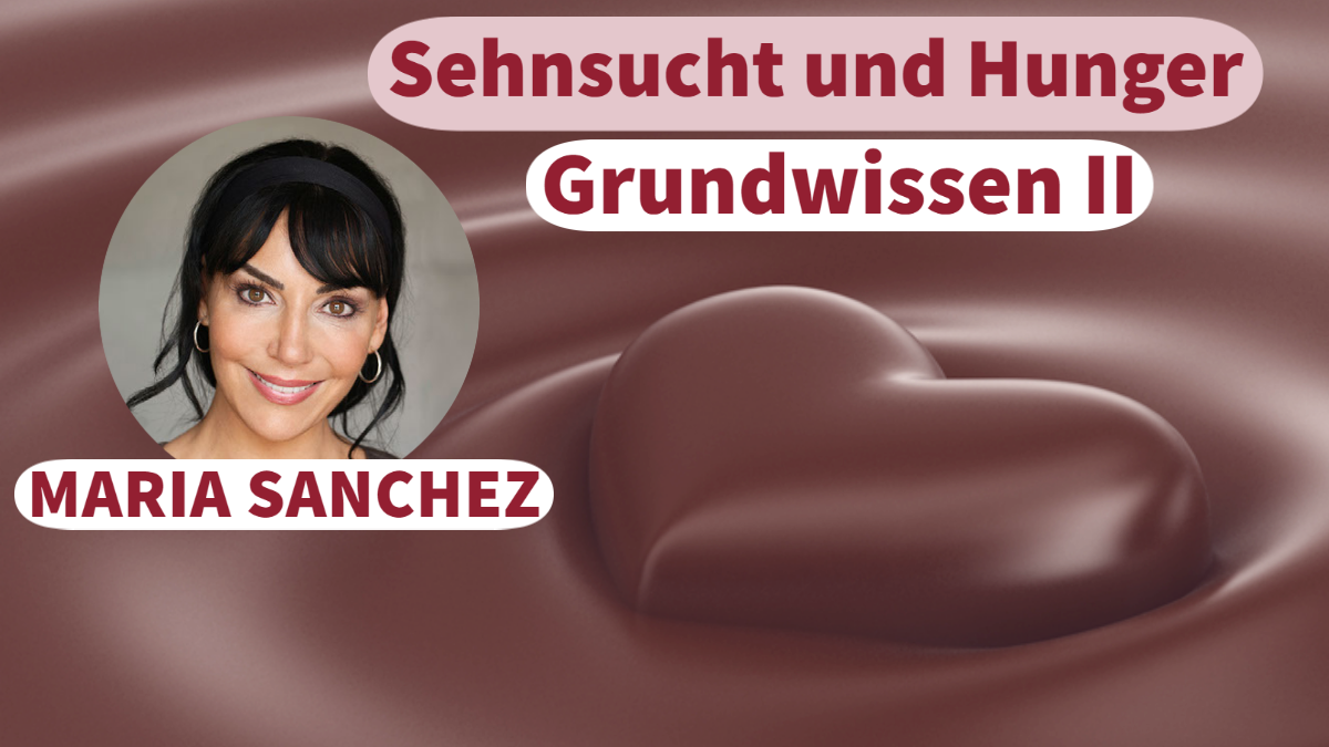 Sehnsucht und Hunger - Online-Kurs „Grundwissen II“